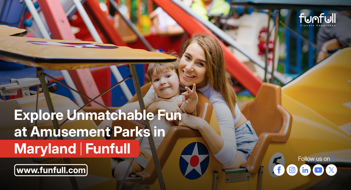 Explore Unmatchable Fun at Amusement Parks in Maryland | Funfull